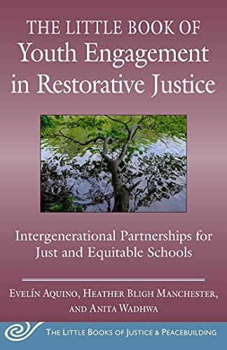 Little Book of Youth Engagement in Restorative Justice: Intergenerational Partnerships for Just and Equitable Schools (Justice and Peacebuilding)
