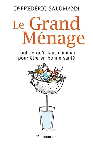 Le Grand Ménage: Tout ce qu'il faut éliminer pour être en bonne santé