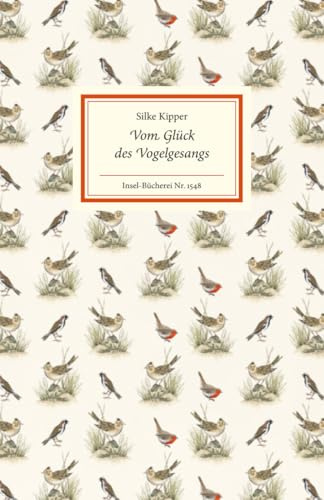Vom Glück des Vogelgesangs: Zehn Porträts beliebter Singvögel | Mit kurzen Steckbriefen mit den wichtigsten Infos zu jeder Art (Insel-Bücherei)