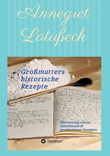Großmutters historische Rezepte: Übersetzung von in Sütterlinschrift geschriebenen Rezepten