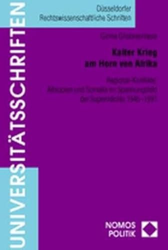 Kalter Krieg am Horn von Afrika: Regional-Konflikte: Äthiopien und Somalia im Spannungsfeld der Supermächte 1945-1991 (Nomos Universitätsschriften ... zur Politik- und Verwaltungswissenschaft)
