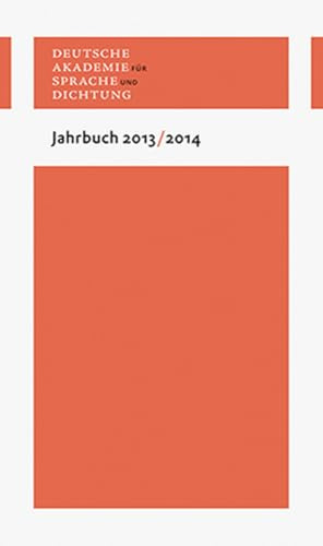 Jahrbuch 2013/2014: Jahrbuch der Deutschen Akademie für Sprache und Dichtung Darmstadt. Hrsg.: Deutsche Akademie für Sprache und Dichtung