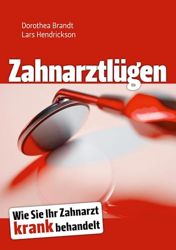 Zahnarztlügen: Wie Sie Ihr Zahnarzt krank behandelt