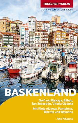 TRESCHER Reiseführer Baskenland: Golf von Biskaya, Bilbao, San Sebastián, Vitoria-Gasteiz. Mit Rioja Alavesa, Pamplona, Biarritz und Bayonne