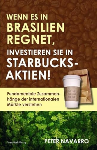 Wenn es in Brasilien regnet investieren Sie in Starbucksaktien: Fundamentale Zusammenhänge der internationalen Märkte verstehen