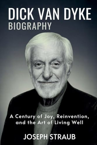 Dick Van Dyke Biography: A Century of Joy, Reinvention, and the Art of Living Well