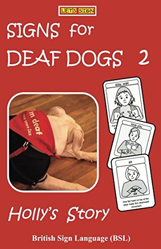 SIGNS for DEAF DOGS 2 British Sign Language (BSL): Holly's Story (Let's Sign BSL)