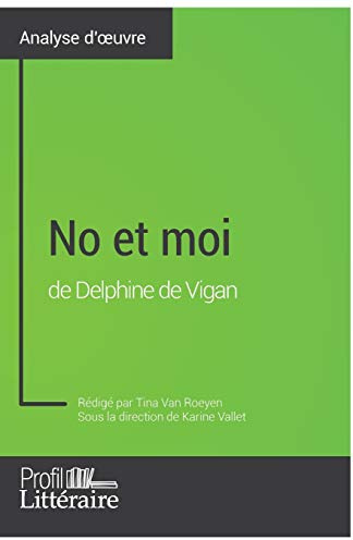 No et moi de Delphine de Vigan (Analyse approfondie): Approfondissez votre lecture des romans classiques et modernes avec Profil-Litteraire.fr