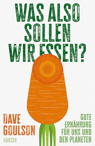 Was also sollen wir essen?: Gute Ernährung - für uns und den Planeten