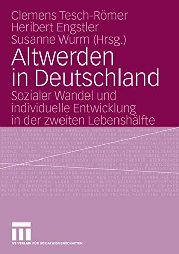Altwerden in Deutschland: Sozialer Wandel und individuelle Entwicklung in der zweiten Lebenshälfte