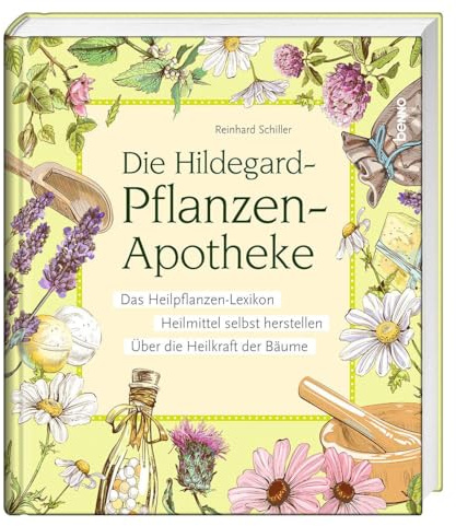 Die Hildegard-Pflanzen-Apotheke: Das Heilpflanzen-Lexikon – Heilmittel selbst herstellen – Über die Heilkraft der Bäume