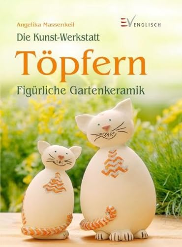 Töpfern: Figürliche Gartenkeramik (Die Kunst-Werkstatt)