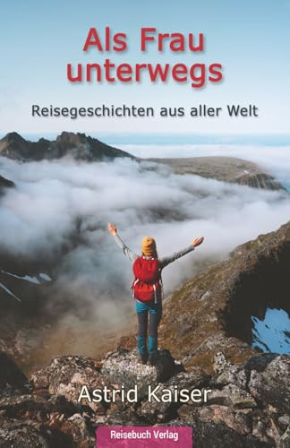 Als Frau unterwegs: Reisegeschichten aus aller Welt