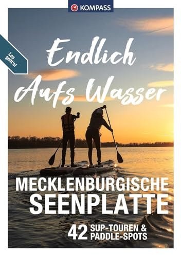 KOMPASS Endlich Aufs Wasser - Mecklenburgische Seenplatte: 44 SUP-Touren zum Nachpaddeln: 3520