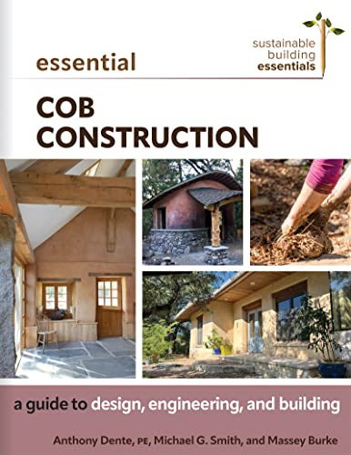 Essential Cob Construction: A Guide to Design, Engineering, and Building (Sustainable Building Essentials Series, 11)