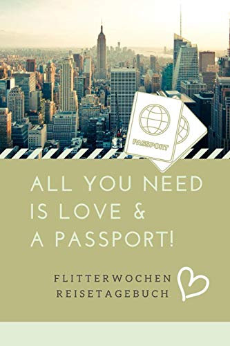ALL YOU NEED IS LOVE & A PASSPORT! FLITTERWOCHEN REISETAGEBUCH: A5 Notizbuch liniert für wunderschöne Erinnerungen an die Flitterwochen! | ... | Hochzeitsreise | Hochzeit