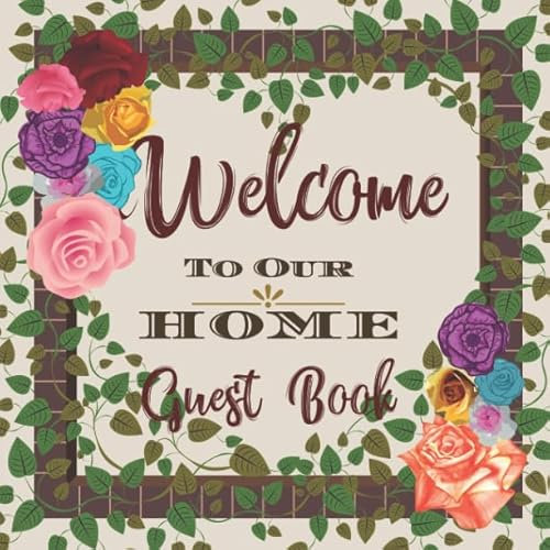 Welcome to Our Home Guest Book: Novelty for House Living Room or Vacation Rental and Air B & B Bed & Breakfast, Vines and Roses Frame