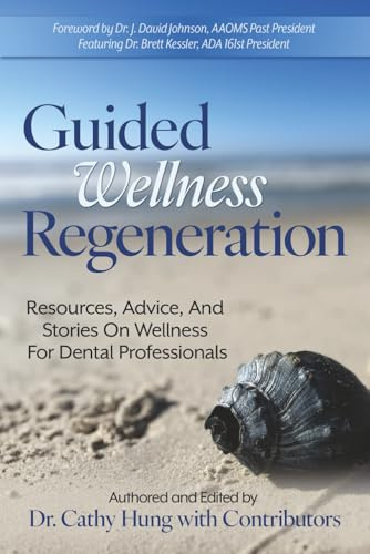 Guided Wellness Regeneration: Resources, Advice, And Stories On Wellness For Dental Professionals