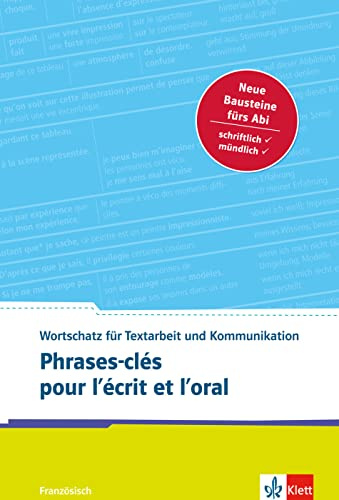 Phrases-clés pour l’écrit et l’oral: Wortschatz für Textarbeit und Kommunikation Französisch