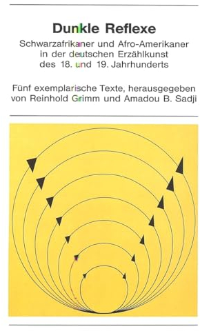 Dunkle Reflexe : Schwarzafrikaner and Afro Amerikaner in der deutschen Erzählkunst des 18. und 19. Jahrhunderts