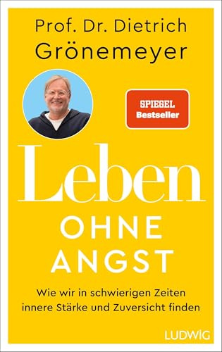 Leben ohne Angst: Wie wir in schwierigen Zeiten innere Stärke und Zuversicht finden - SPIEGEL-Bestseller (Dietrich Grönemeyer)