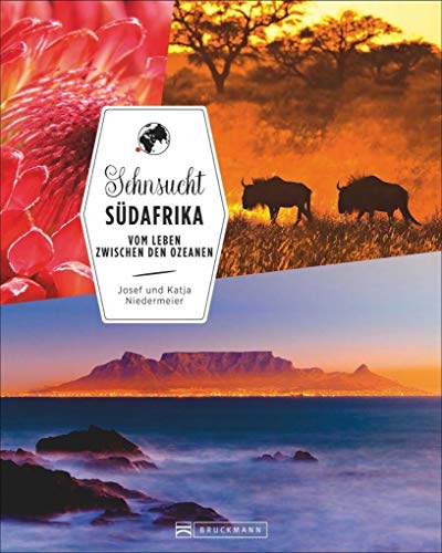 Bildband Südafrika: Sehnsucht Südafrika. Bunte Vielfalt zwischen den Ozeanen. Eine Reise vom Kap der Guten Hoffnung zum Krüger-Nationalpark mit ... Ihren Urlaub.: Vom Leben zwischen den Ozeanen