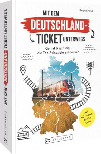 Mit dem Deutschland-Ticket unterwegs: Reiseführer mit den 40 besten Reiserouten. Günstig mit dem Zug reisen.