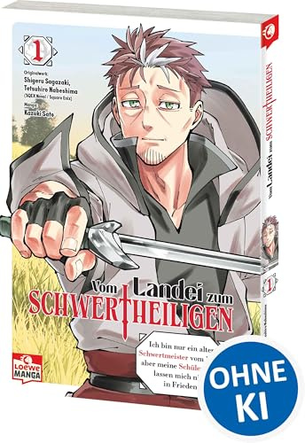 Vom Landei zum Schwertheiligen - Ich bin nur ein alter Schwertmeister vom Land, aber meine Schülerinnen lassen mich nicht in Frieden! 01: Der Manga zum neuen Hit-Anime