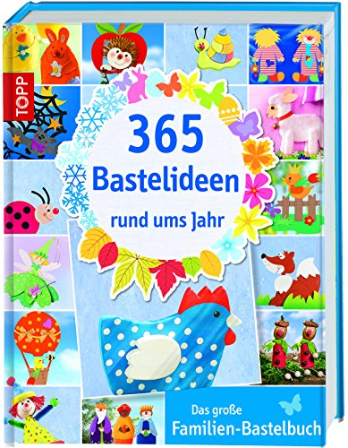 365 Bastelideen rund ums Jahr: Das große Familien-Bastelbuch