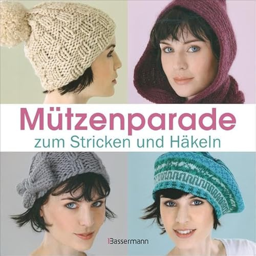 Mützenparade: zum Stricken und Häkeln