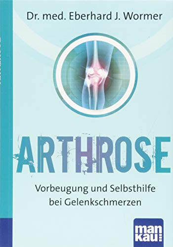 Arthrose. Kompakt-Ratgeber: Vorbeugung und Selbsthilfe bei Gelenkschmerzen