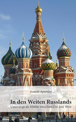 In den Weiten Russlands: Unterwegs als Mittler zwischen Ost und West 1980-2010