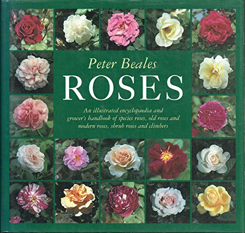 Roses: An illustrated encyclopaedia and grower's handbook of species roses, old roses and modern roses, shrub roses and climbers