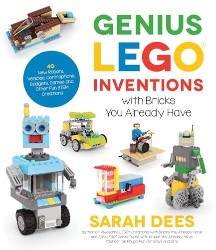 Genius LEGO Inventions with Bricks You Already Have: 40+ New Robots, Vehicles, Contraptions, Gadgets, Games and Other STEM Projects with Real Moving Parts
