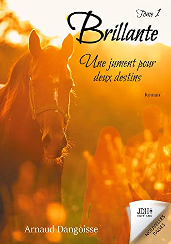 Brillante, une jument pour deux destins: Tome 1