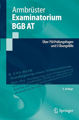Examinatorium BGB AT: Über 750 Prüfungsfragen und 5 Übungsfälle (Springer-Lehrbuch)