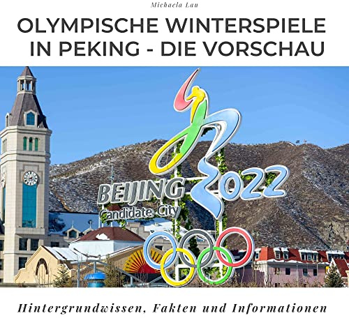 Olympische Winterspiele 2022 in Peking - Die Vorschau: Hintergrundwissen, Fakten und Informationen