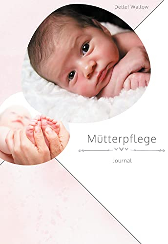 Mütterpflege Journal: Notizen und Informationsbögen für die Mütterpflegerin