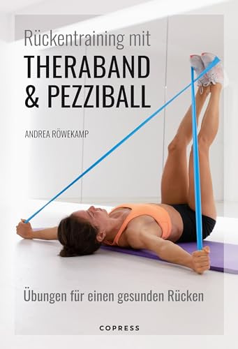 Rückentraining mit Theraband und Pezziball: Übungen für einen gesunden Rücken: Rückengymnastik für Anfänger und Fortgeschrittene. Zur Vorbeugung und bei akuten Rückenschmerzen. Für Zuhause & Reha