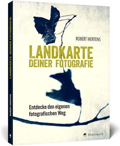 Landkarte deiner Fotografie: Entdecke den eigenen fotografischen Weg. 350 zeitlose Denkanstöße für neue Perspektiven und kreatives Weiterdenken