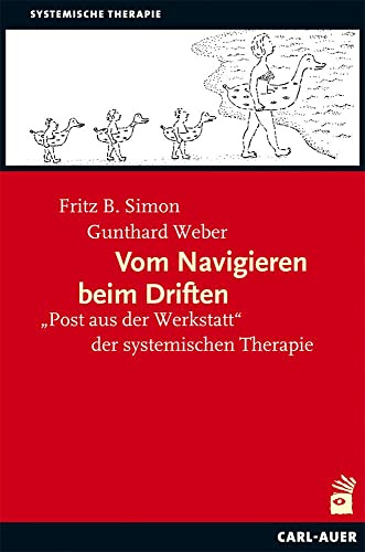 Vom Navigieren beim Driften: Post aus der Werkstatt der systemischen Therapie (Systemische Therapie und Beratung)