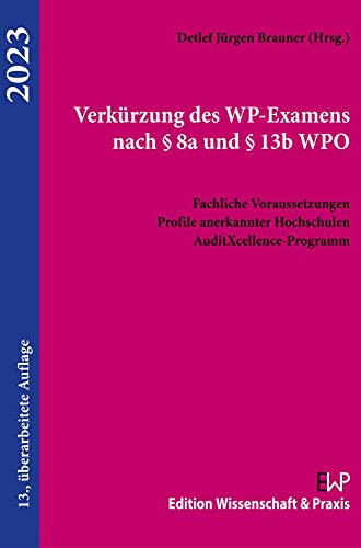 Verkürzung des WP-Examens nach § 8a und § 13b WPO: Fachliche Voraussetzungen. Profile anerkannter Hochschulen. AuditXcellence-Programm