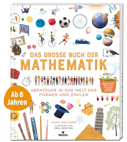 moses. Das große Buch der Mathematik – Abenteuer in der Welt der Formen und Zahlen | Spannendes Kindersachbuch über Geometrie, Algebra und Co. | Für Kinder ab 8 Jahren