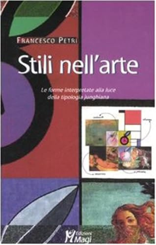 Stili nell'arte. Le forme interpretate alla luce della tipologia junghiana. Ediz. illustrata