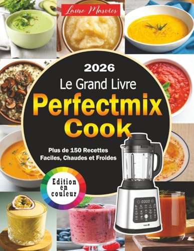 Le Grand Livre du PerfectMix Cook: Plus de 150 Recettes Faciles, Chaudes et Froides | Édition en Couleurs