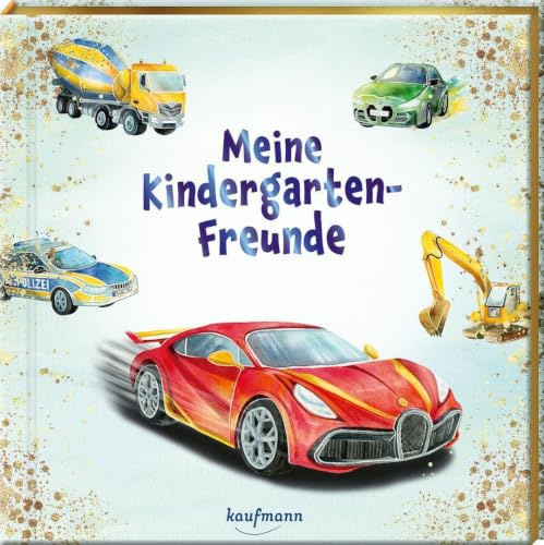 Meine Kindergarten-Freunde: Fahrzeuge - mit Metallic-Farbschnitt (Freundebuch für den Kindergarten und die Kita: Meine Kindergarten-Freunde für Mädchen und Jungen)