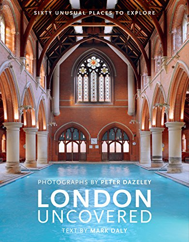 London Uncovered (New Edition): More than Sixty Unusual Places to Explore (Unseen London)