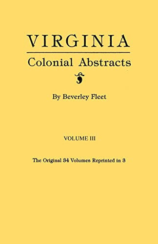 Virginia Colonial Abstracts, Volume III (of 3 Volume Set)