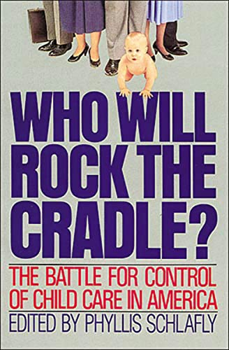 WHO WILL ROCK THE CRADLE: The Battle for control of Child Care in America (Reprint)