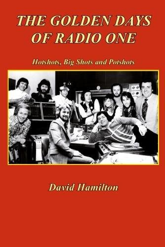 The Golden Days of Radio One: Hotshots, Big Shots and Potshots